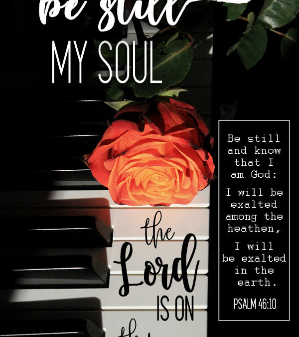 Be Still My Soul Ps 46:10