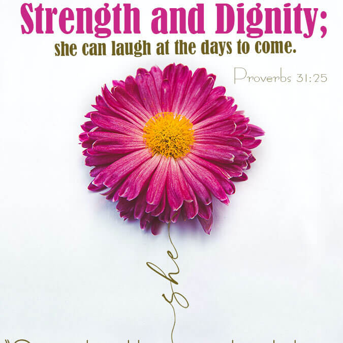 Happy Mother’s Day!  Proverbs 31:25